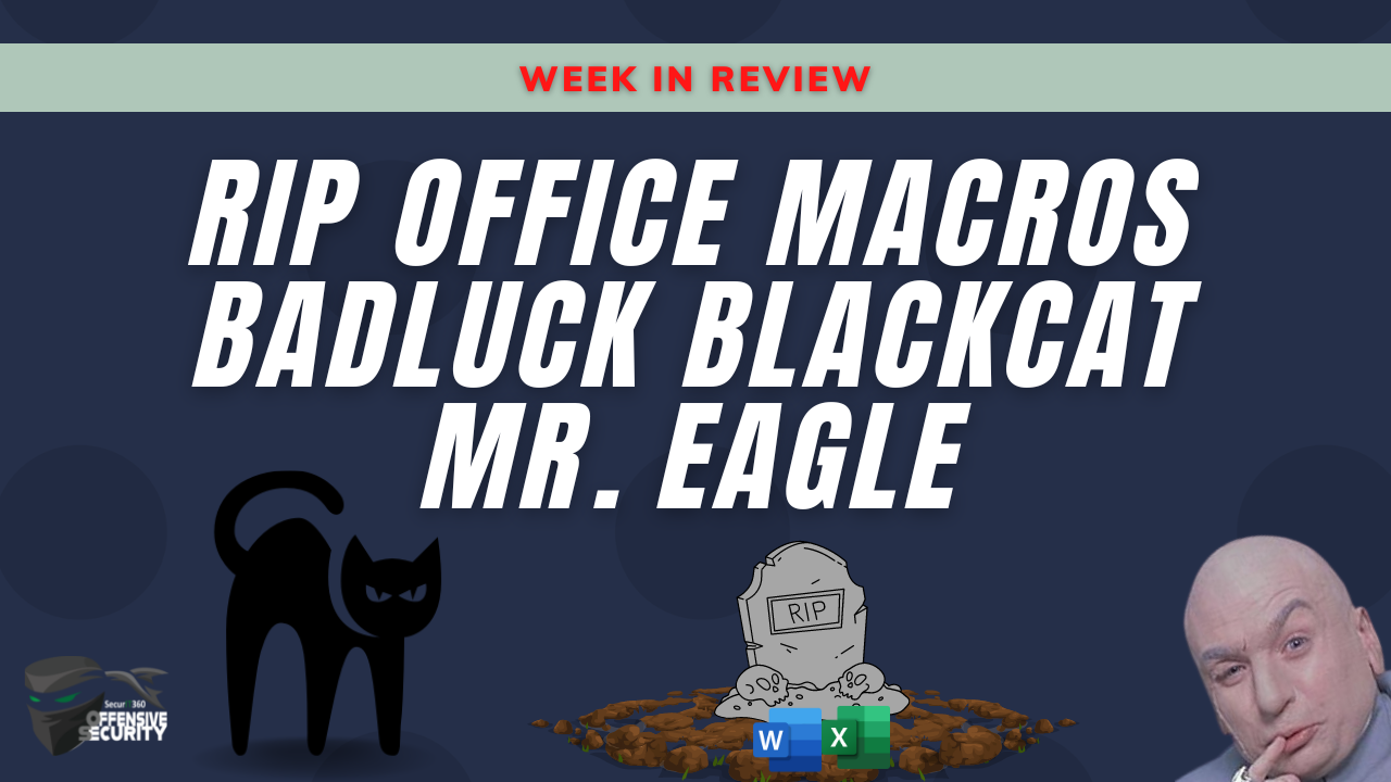 July 22nd 2022 CTP Week in Review: RIP Macros, Bad Luck BlackCat, Mr. Eagle