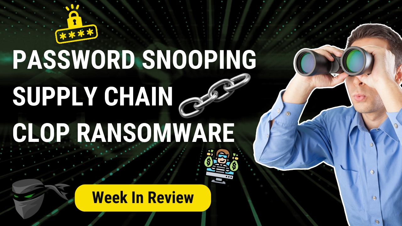 8-19-22 Week in Review: Password Snooping, Supply Chain, Cl0p Ransomware