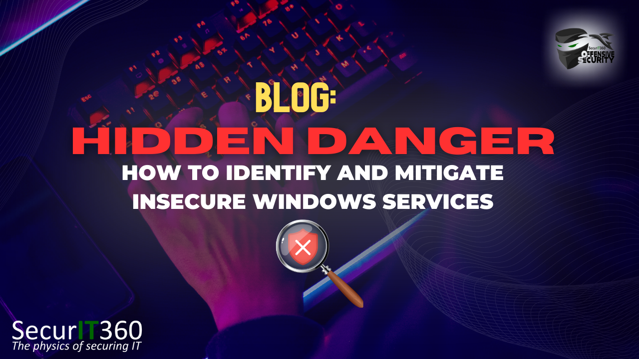 Hidden Danger: How To Identify and Mitigate Insecure Windows Services