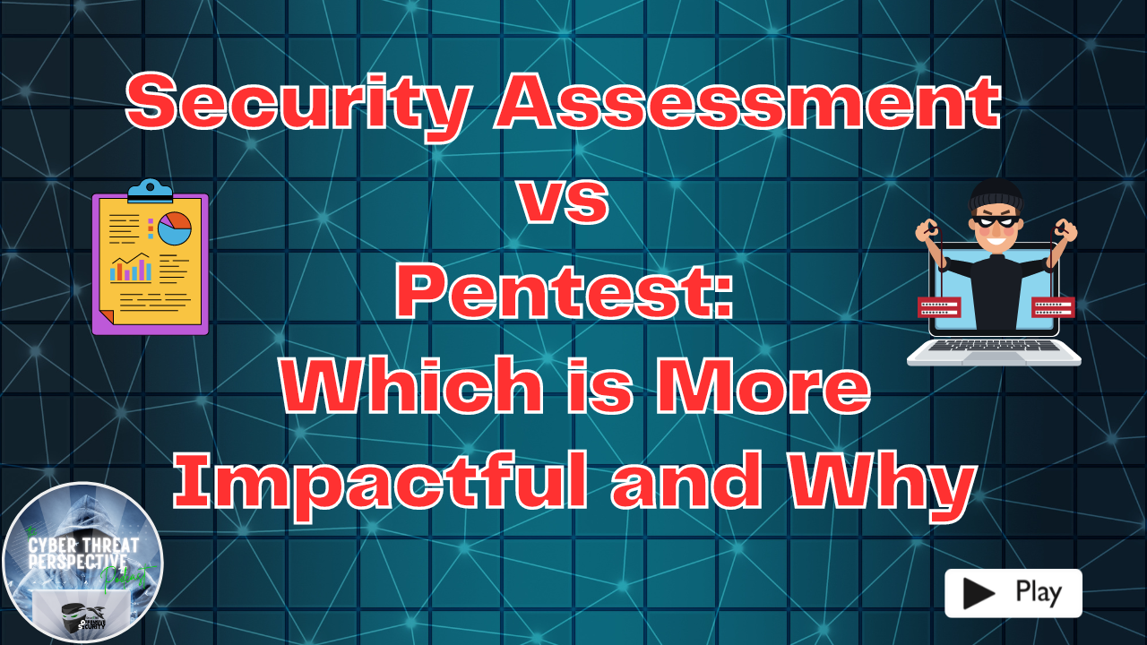 Episode 41: Security Assessment vs Pentest Which is More Impactful and Why