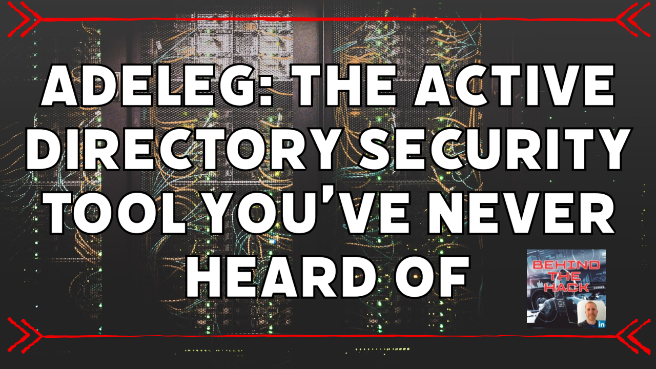 ADeleg: The Active Directory Security Tool You’ve Never Heard Of