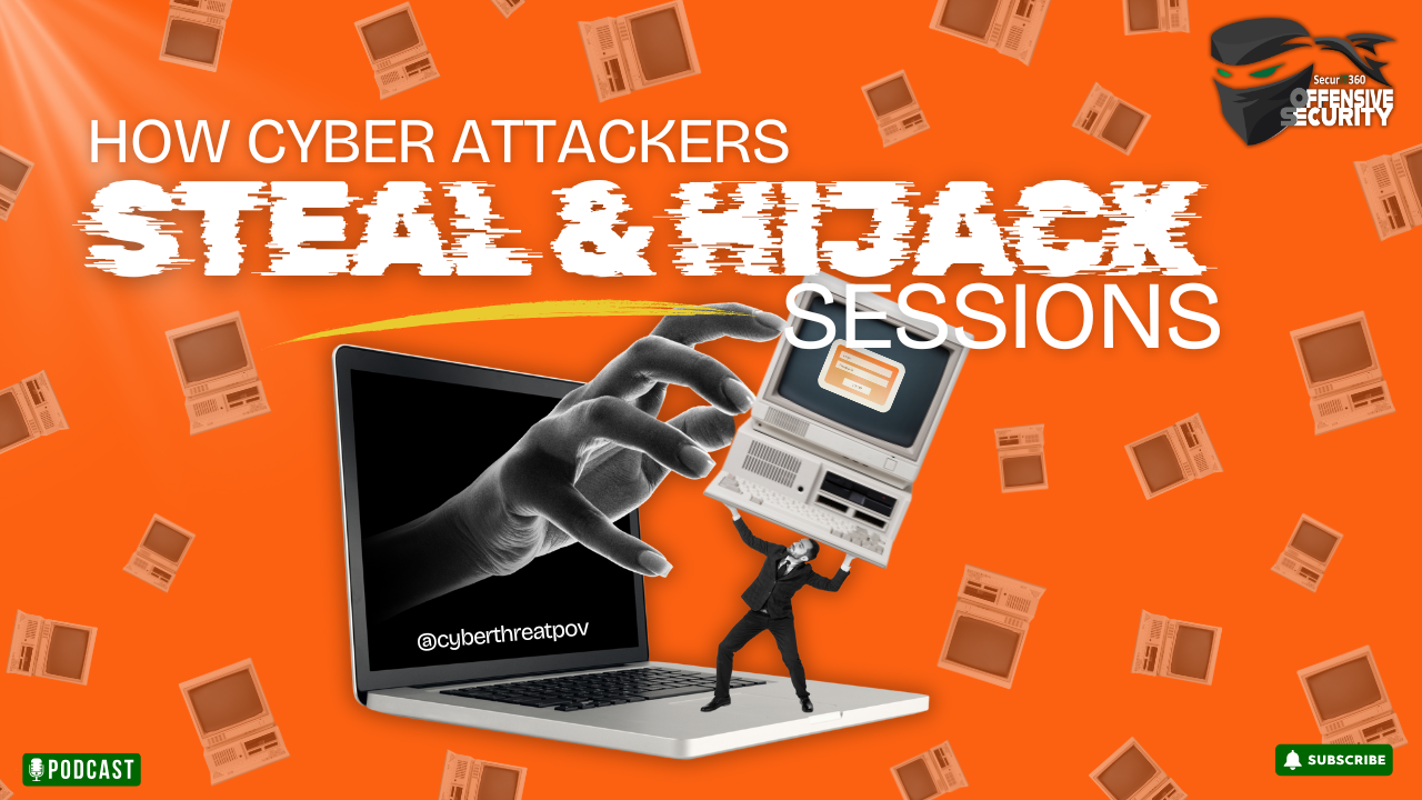 Episode 133: How Cyber Attackers Steal Credentials & Hijack Sessions