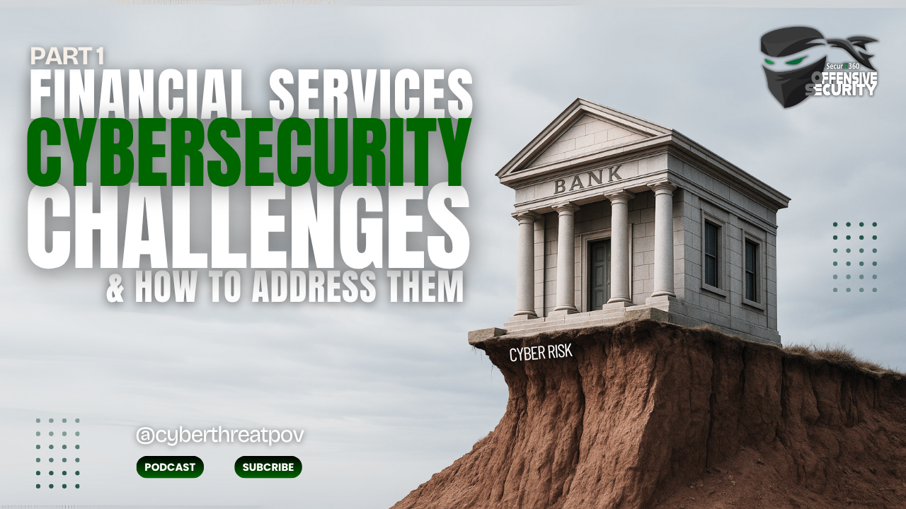 Episode 139: Financial Services Cybersecurity Challenges & How to Address Them – Part 1
