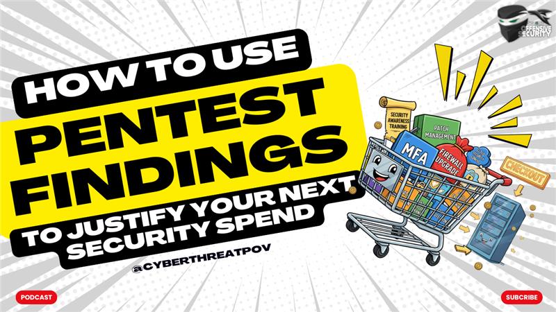 Episode 150: How to Use Pentest Findings to Justify Your Next Security Spend