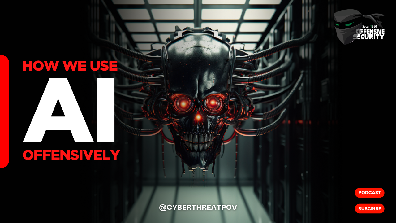 Episode 155: How We Use AI Offensively